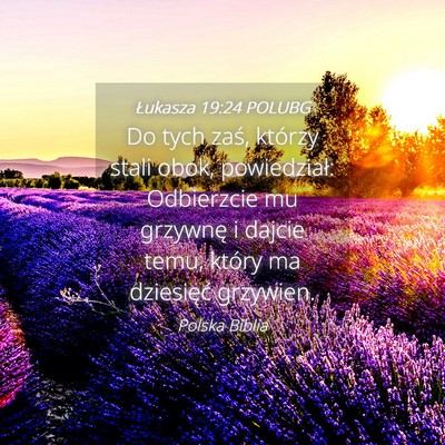 Picture 04 - Łukasza 19:24 POLUBG - Do tych zaś, którzy stali obok, powiedział: - Bible Verse Picture