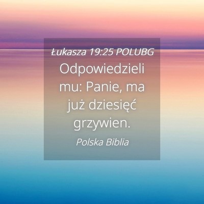 Picture 04 - Łukasza 19:25 POLUBG - Odpowiedzieli mu: Panie, ma już dziesięć - Bible Verse Picture