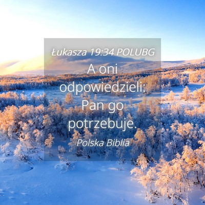 Picture 04 - Łukasza 19:34 POLUBG - A oni odpowiedzieli: Pan go - Bible Verse Picture