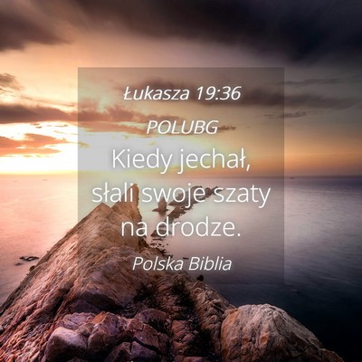 Picture 04 - Łukasza 19:36 POLUBG - Kiedy jechał, słali swoje szaty na - Bible Verse Picture