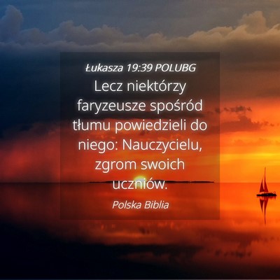 Picture 04 - Łukasza 19:39 POLUBG - Lecz niektórzy faryzeusze spośród tłumu - Bible Verse Picture