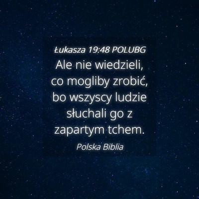Picture 04 - Łukasza 19:48 POLUBG - Ale nie wiedzieli, co mogliby zrobić, bo wszyscy - Bible Verse Picture