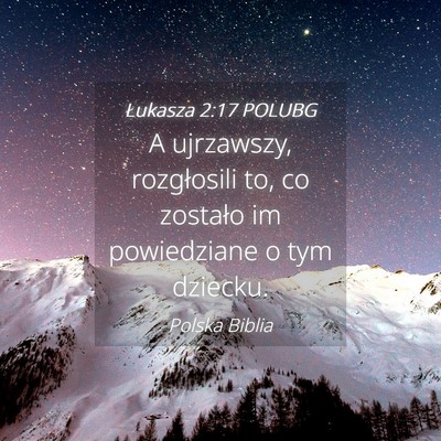 Picture 04 - Łukasza 2:17 POLUBG - A ujrzawszy, rozgłosili to, co zostało im - Bible Verse Picture
