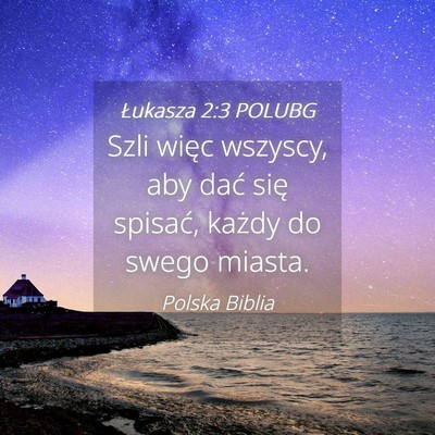 Picture 04 - Łukasza 2:3 POLUBG - Szli więc wszyscy, aby dać się spisać, każdy - Bible Verse Picture