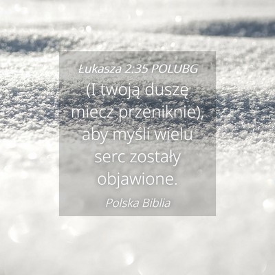 Picture 04 - Łukasza 2:35 POLUBG - (I twoją duszę miecz przeniknie), aby myśli - Bible Verse Picture