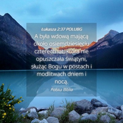 Picture 04 - Łukasza 2:37 POLUBG - A była wdową mającą około osiemdziesięciu - Bible Verse Picture