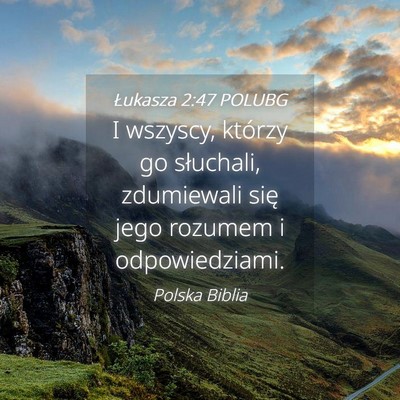 Picture 04 - Łukasza 2:47 POLUBG - I wszyscy, którzy go słuchali, zdumiewali się - Bible Verse Picture