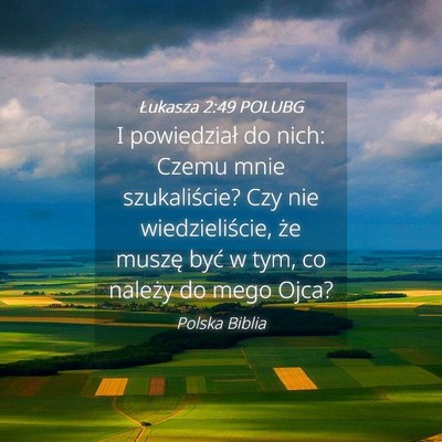 Picture 04 - Łukasza 2:49 POLUBG - I powiedział do nich: Czemu mnie szukaliście? - Bible Verse Picture