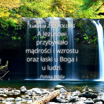 Picture 04 - Łukasza 2:52 POLUBG - A Jezusowi przybywało mądrości i wzrostu oraz - Bible Verse Picture
