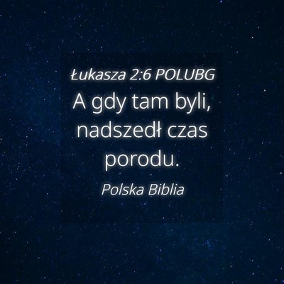 Picture 04 - Łukasza 2:6 POLUBG - A gdy tam byli, nadszedł czas - Bible Verse Picture