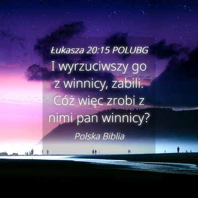 Picture 04 - Łukasza 20:15 POLUBG - I wyrzuciwszy go z winnicy, zabili. Cóż więc - Bible Verse Picture