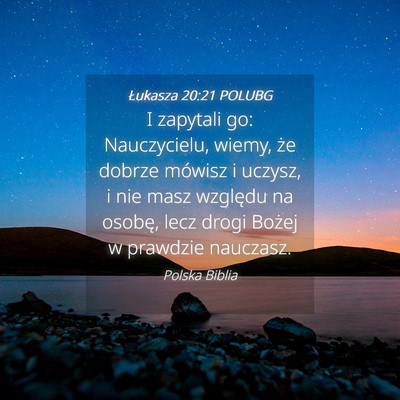 Picture 04 - Łukasza 20:21 POLUBG - I zapytali go: Nauczycielu, wiemy, że dobrze - Bible Verse Picture