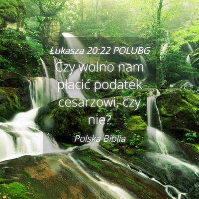 Picture 04 - Łukasza 20:22 POLUBG - Czy wolno nam płacić podatek cesarzowi, czy - Bible Verse Picture