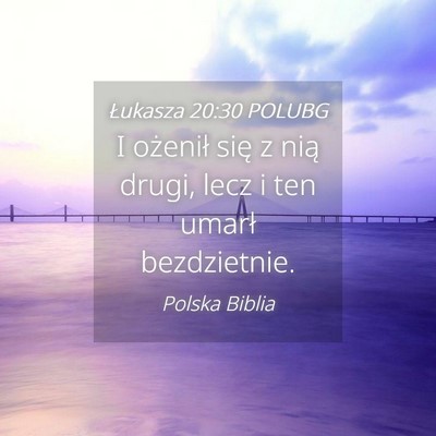 Picture 04 - Łukasza 20:30 POLUBG - I ożenił się z nią drugi, lecz i ten umarł - Bible Verse Picture