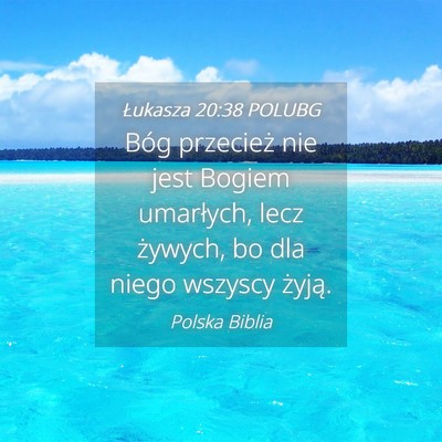 Picture 04 - Łukasza 20:38 POLUBG - Bóg przecież nie jest Bogiem umarłych, lecz - Bible Verse Picture