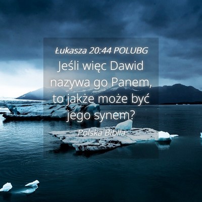 Picture 04 - Łukasza 20:44 POLUBG - Jeśli więc Dawid nazywa go Panem, to jakże - Bible Verse Picture