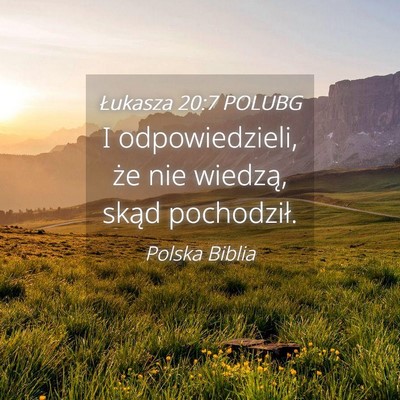 Picture 04 - Łukasza 20:7 POLUBG - I odpowiedzieli, że nie wiedzą, skąd - Bible Verse Picture