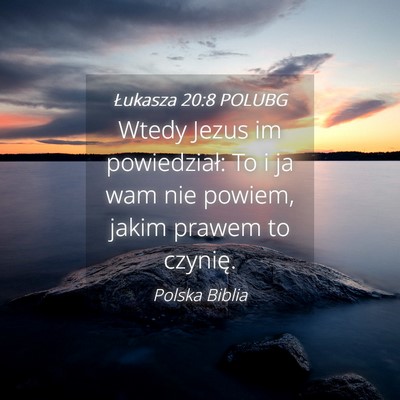 Picture 04 - Łukasza 20:8 POLUBG - Wtedy Jezus im powiedział: To i ja wam nie - Bible Verse Picture