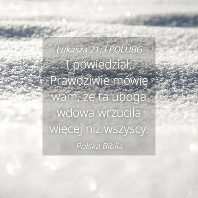 Picture 04 - Łukasza 21:3 POLUBG - I powiedział: Prawdziwie mówię wam, że ta - Bible Verse Picture