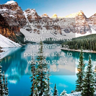 Picture 04 - Łukasza 21:32 POLUBG - Zaprawdę powiadam wam, że nie przeminie to - Bible Verse Picture