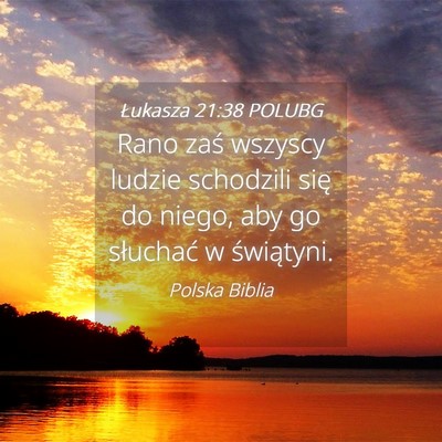 Picture 04 - Łukasza 21:38 POLUBG - Rano zaś wszyscy ludzie schodzili się do niego, - Bible Verse Picture