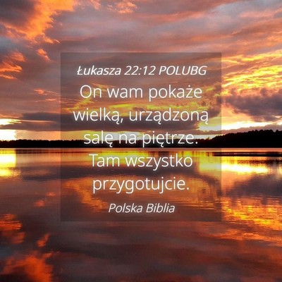 Picture 04 - Łukasza 22:12 POLUBG - On wam pokaże wielką, urządzoną salę na - Bible Verse Picture