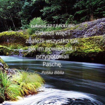 Picture 04 - Łukasza 22:13 POLUBG - Odeszli więc i znaleźli wszystko tak, jak im - Bible Verse Picture