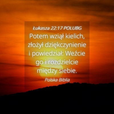 Picture 04 - Łukasza 22:17 POLUBG - Potem wziął kielich, złożył dziękczynienie - Bible Verse Picture