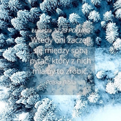 Picture 04 - Łukasza 22:23 POLUBG - Wtedy oni zaczęli się między sobą pytać, - Bible Verse Picture