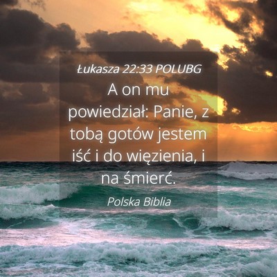 Picture 04 - Łukasza 22:33 POLUBG - A on mu powiedział: Panie, z tobą gotów jestem - Bible Verse Picture