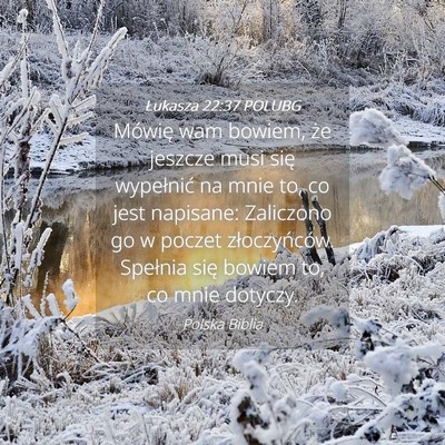 Picture 04 - Łukasza 22:37 POLUBG - Mówię wam bowiem, że jeszcze musi się - Bible Verse Picture