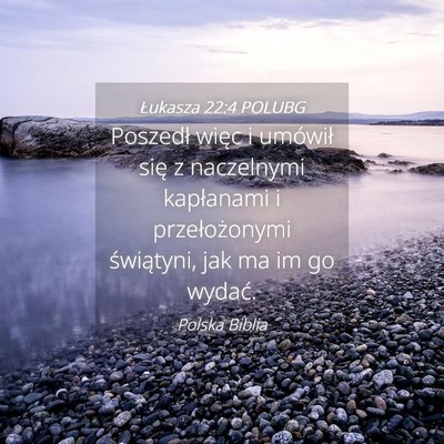 Picture 04 - Łukasza 22:4 POLUBG - Poszedł więc i umówił się z naczelnymi - Bible Verse Picture