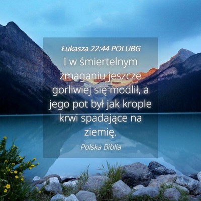 Picture 04 - Łukasza 22:44 POLUBG - I w śmiertelnym zmaganiu jeszcze gorliwiej się - Bible Verse Picture
