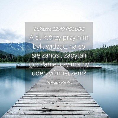 Picture 04 - Łukasza 22:49 POLUBG - A ci, którzy przy nim byli, widząc, na co się - Bible Verse Picture