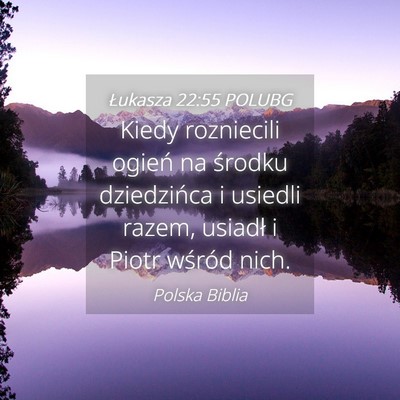 Picture 04 - Łukasza 22:55 POLUBG - Kiedy rozniecili ogień na środku dziedzińca i - Bible Verse Picture