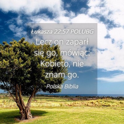 Picture 04 - Łukasza 22:57 POLUBG - Lecz on zaparł się go, mówiąc: Kobieto, nie - Bible Verse Picture
