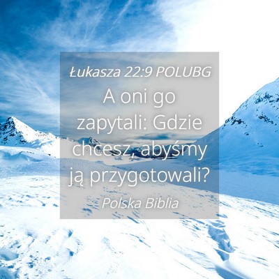 Picture 04 - Łukasza 22:9 POLUBG - A oni go zapytali: Gdzie chcesz, abyśmy ją - Bible Verse Picture