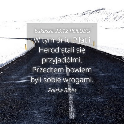 Picture 04 - Łukasza 23:12 POLUBG - W tym dniu Piłat i Herod stali się - Bible Verse Picture