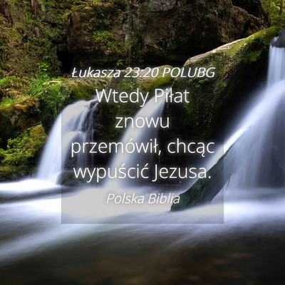 Picture 04 - Łukasza 23:20 POLUBG - Wtedy Piłat znowu przemówił, chcąc wypuścić - Bible Verse Picture