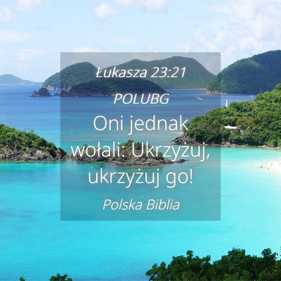 Picture 04 - Łukasza 23:21 POLUBG - Oni jednak wołali: Ukrzyżuj, ukrzyżuj - Bible Verse Picture
