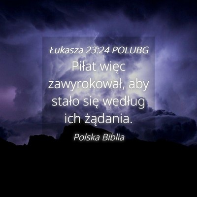 Picture 04 - Łukasza 23:24 POLUBG - Piłat więc zawyrokował, aby stało się - Bible Verse Picture