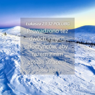 Picture 04 - Łukasza 23:32 POLUBG - Prowadzono też dwóch innych, złoczyńców, aby - Bible Verse Picture