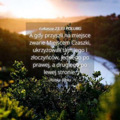 Picture 04 - Łukasza 23:33 POLUBG - A gdy przyszli na miejsce zwane Miejscem Czaszki, - Bible Verse Picture