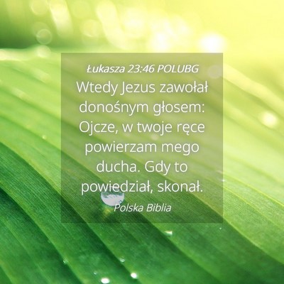 Picture 04 - Łukasza 23:46 POLUBG - Wtedy Jezus zawołał donośnym głosem: Ojcze, w - Bible Verse Picture