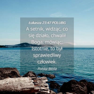Picture 04 - Łukasza 23:47 POLUBG - A setnik, widząc, co się działo, chwalił - Bible Verse Picture