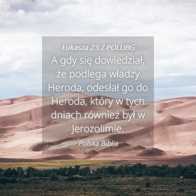 Picture 04 - Łukasza 23:7 POLUBG - A gdy się dowiedział, że podlega władzy - Bible Verse Picture