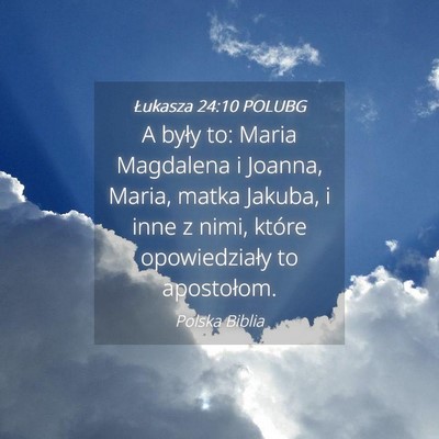 Picture 04 - Łukasza 24:10 POLUBG - A były to: Maria Magdalena i Joanna, Maria, - Bible Verse Picture