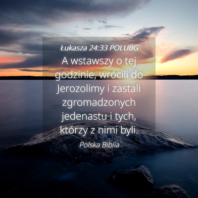 Picture 04 - Łukasza 24:33 POLUBG - A wstawszy o tej godzinie, wrócili do Jerozolimy - Bible Verse Picture