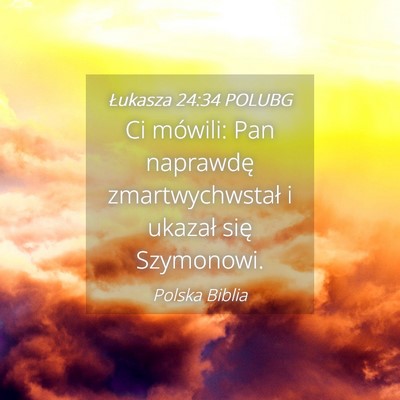 Picture 04 - Łukasza 24:34 POLUBG - Ci mówili: Pan naprawdę zmartwychwstał i - Bible Verse Picture