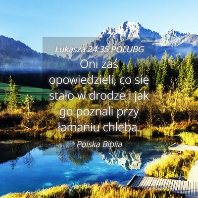 Picture 04 - Łukasza 24:35 POLUBG - Oni zaś opowiedzieli, co się stało w drodze i - Bible Verse Picture